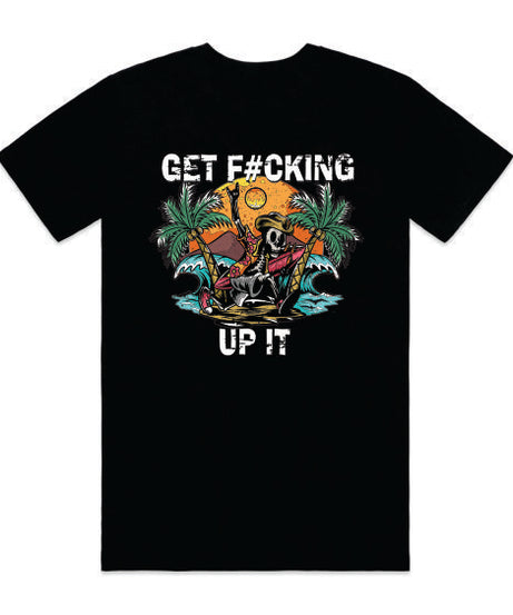 GET F&%KING UP IT TEE
